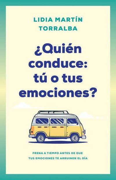 ¿Quién Conduce: Tú O Tus Emociones?