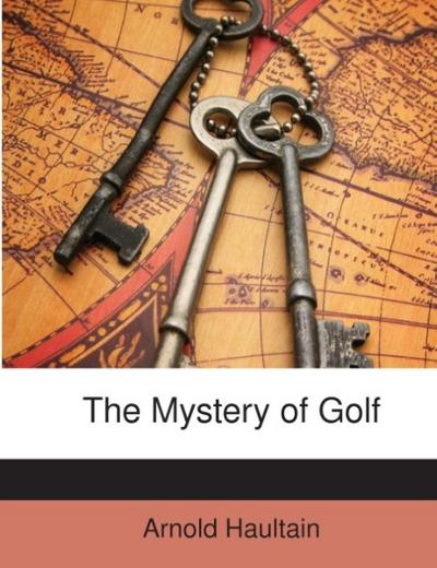 The Mystery of Golf - Arnold Haultain