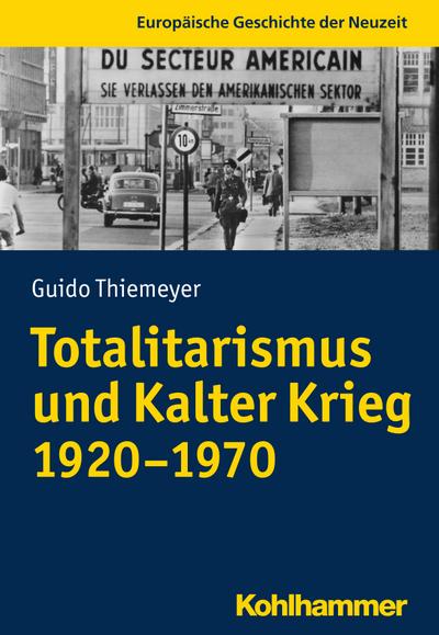 Totalitarismus und Kalter Krieg (1920-1970) (Europäische Geschichte der Neuzeit)