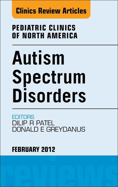 Autism Spectrum Disorders: Practical Overview For Pediatricians, An Issue of Pediatric Clinics