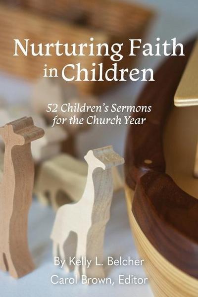 Nurturing Faith in Children: 52 Children’s Sermons for the Church Year