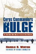 Corps Commanders of the Bulge