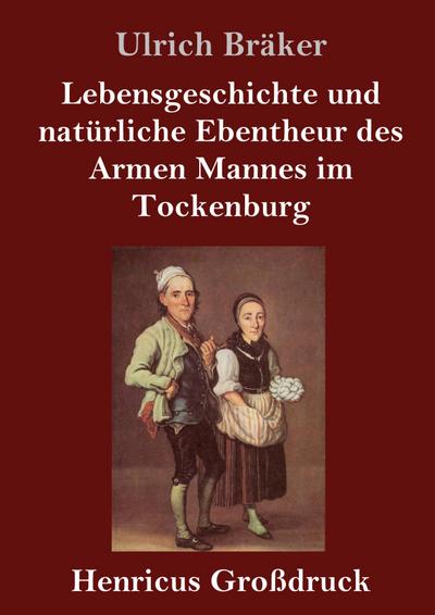 Lebensgeschichte und natürliche Ebentheur des Armen Mannes im Tockenburg (Großdruck)