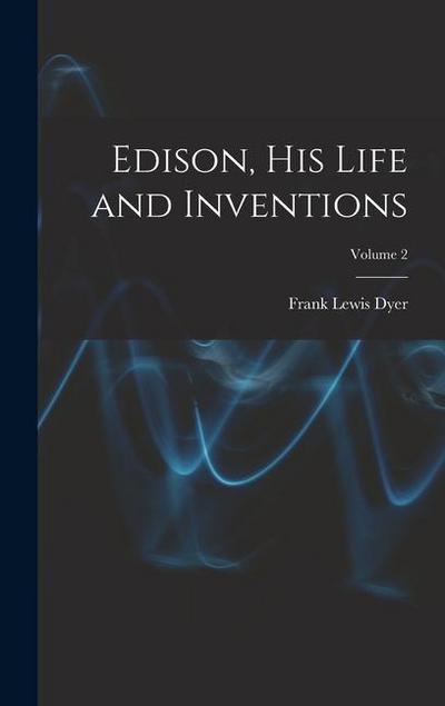 Edison, His Life and Inventions; Volume 2