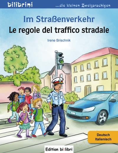 Im Straßenverkehr: Kinderbuch Deutsch-Italienisch: Le regole del traffico stradale