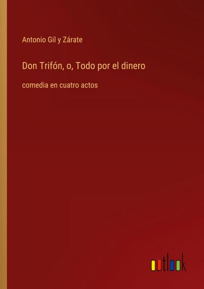 Don Trifón, o, Todo por el dinero