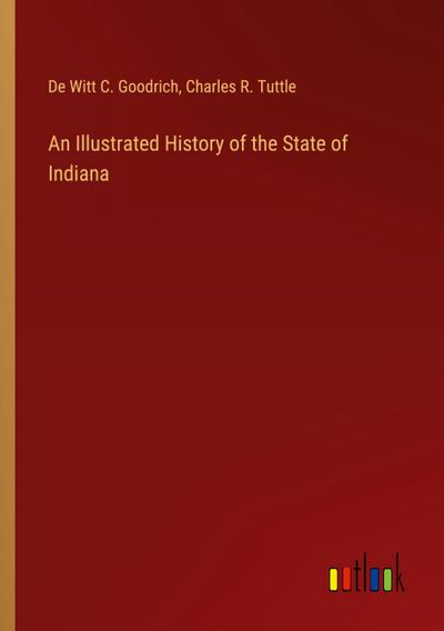 An Illustrated History of the State of Indiana