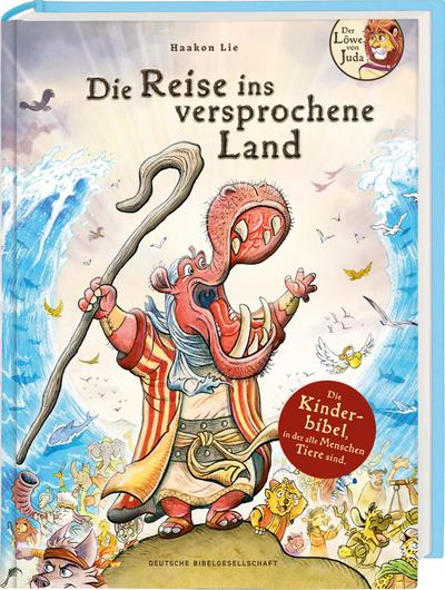 Die Reise ins versprochene Land: Liebevoll illustrierte Kinderbibel ab 8 Jahren. Band 1: Biblische Geschichten u.a. Adam & Eva, Abraham, Arche Noah, Josef, Moses, Josua (Der Löwe von Juda)