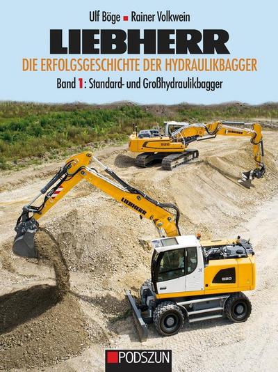 Liebherr - Die Erfolgsgeschichte der Hydraulikbagger Band 1: Standard- und Großhydraulikbagger - Ulf Böge