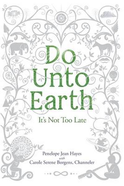 Do Unto Earth: It’s Not Too Late