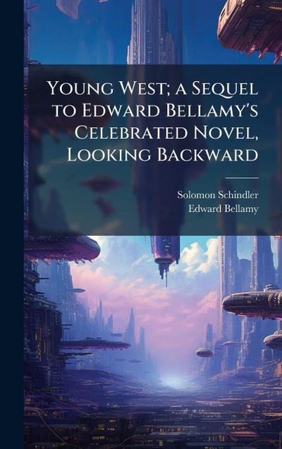 Young West; a Sequel to Edward Bellamy’s Celebrated Novel, Looking Backward