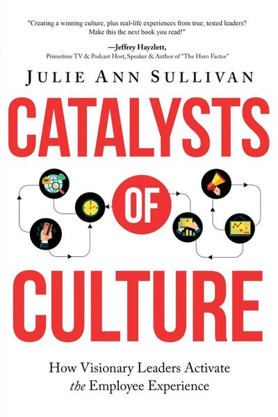 Catalysts of Culture: How Visionary Leaders Activate the Employee Experience