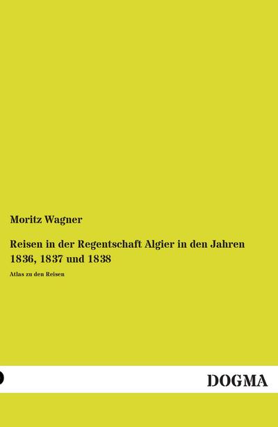 Reisen in der Regentschaft Algier in den Jahren 1836, 1837 und 1838