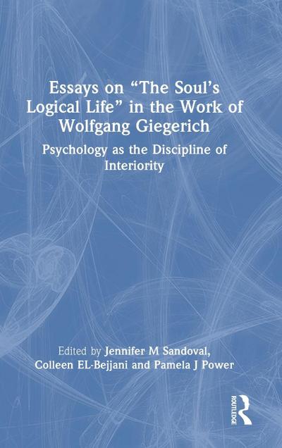 Essays on "The Soul’s Logical Life" in the Work of Wolfgang Giegerich