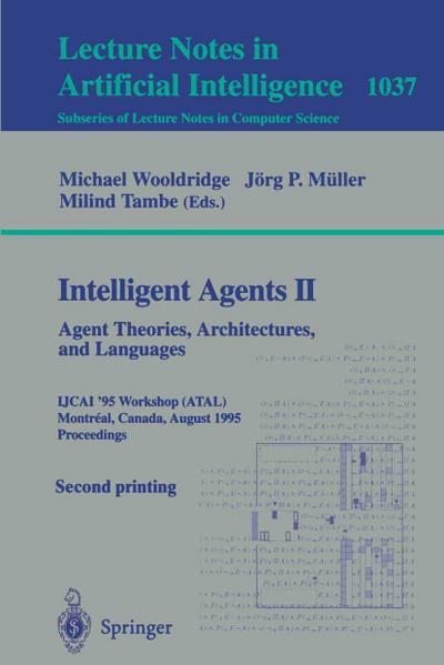 Intelligent Agents II: Agent Theories, Architectures, and Languages