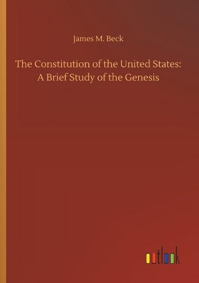 The Constitution of the United States: A Brief Study of the Genesis