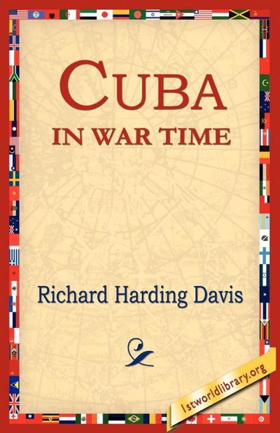 Cuba in War Time - Richard Harding Davis