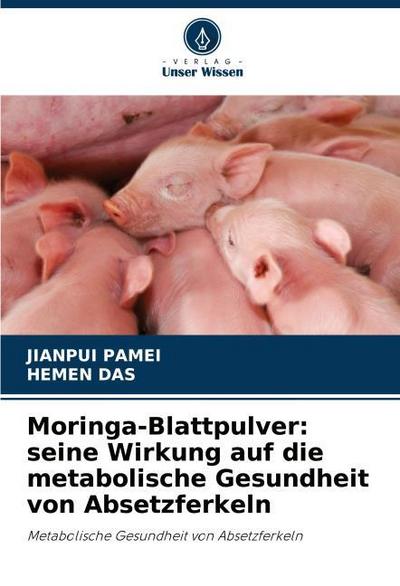 Moringa-Blattpulver: seine Wirkung auf die metabolische Gesundheit von Absetzferkeln