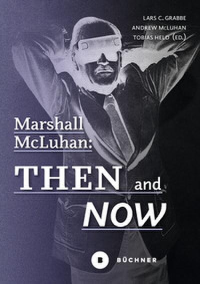 Marshall McLuhan: Then and Now