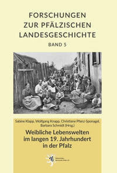 Weibliche Lebenswelten im langen 19. Jahrhundert in der Pfalz