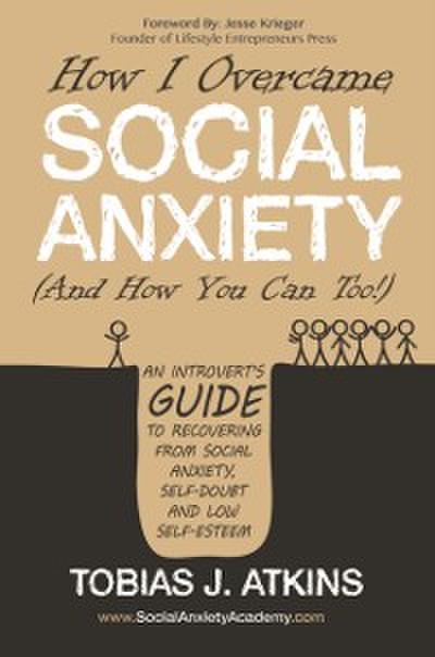 How I Overcame Social Anxiety (And How You Can Too!)
