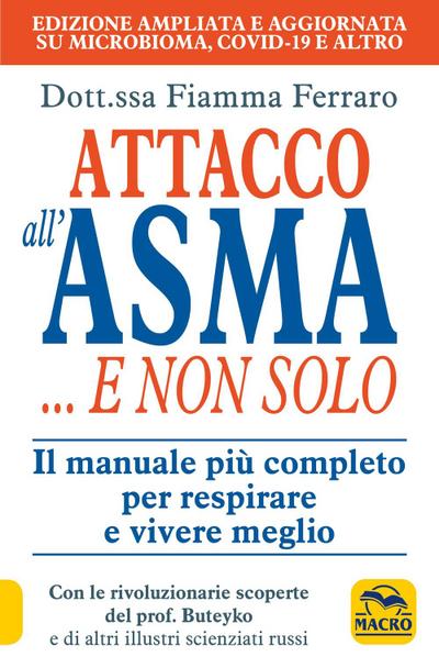 Attacco all’asma... e non solo. Il manuale più completo per respirare e vivere meglio, grazie alle rivoluzionarie scoperte del prof. Buteyko e di altri illustri scie
