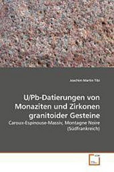 U/Pb-Datierungen von Monaziten und Zirkonen granitoider Gesteine