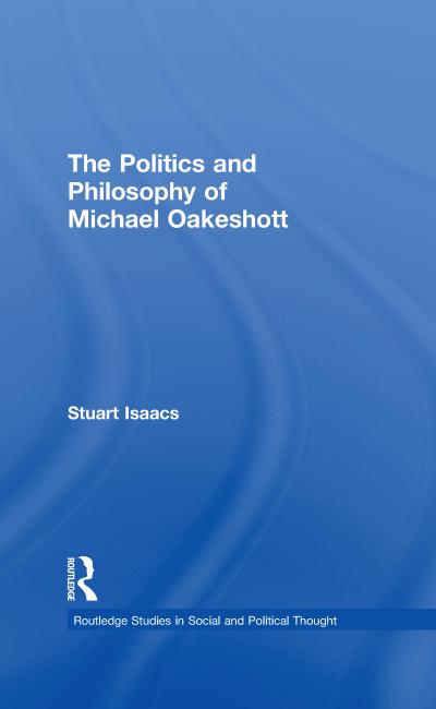The Politics and Philosophy of Michael Oakeshott