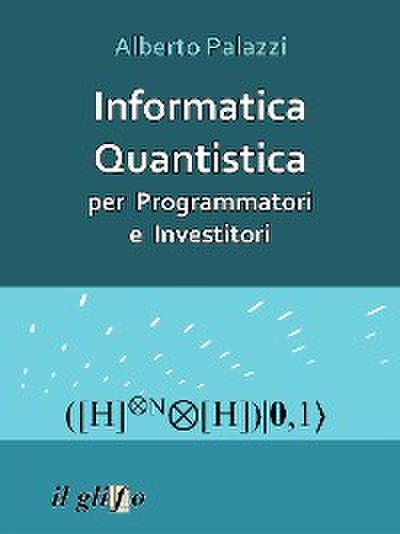 Informatica Quantistica per Programmatori e Investitori