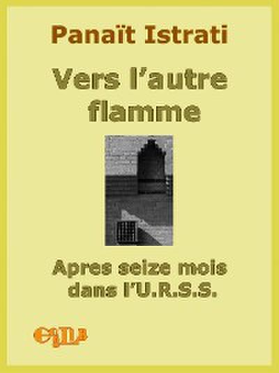 Vers l’autre flamme. Après seize mois dans l’U.R.S.S.