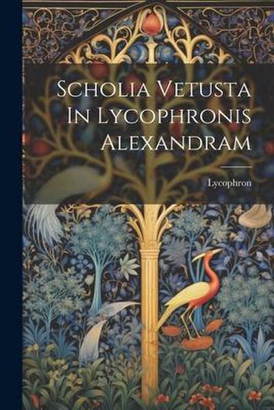 Scholia Vetusta In Lycophronis Alexandram
