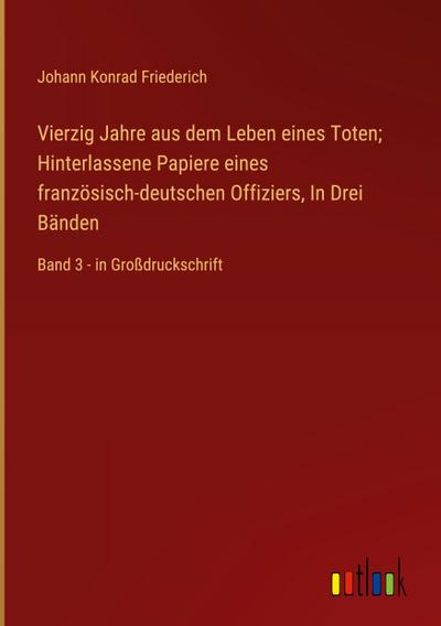 Vierzig Jahre aus dem Leben eines Toten; Hinterlassene Papiere eines französisch-deutschen Offiziers, In Drei Bänden