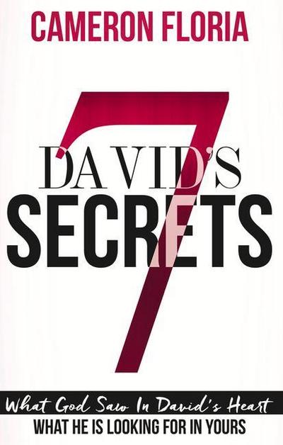 David’s 7 Secrets: What God Saw in David’s Heart, What He Is Looking for in Yours