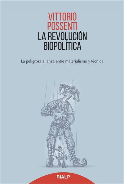 La revolución biopolítica : la peligrosa alianza entre materialismo y técnica