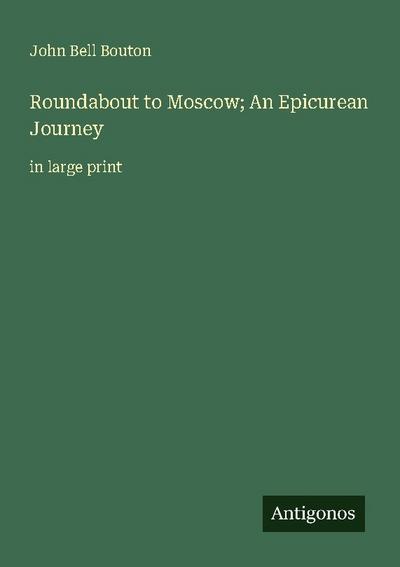Roundabout to Moscow; An Epicurean Journey