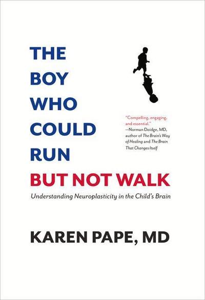 The Boy Who Could Run But Not Walk: Understanding Neuroplasticity in the Child’s Brain
