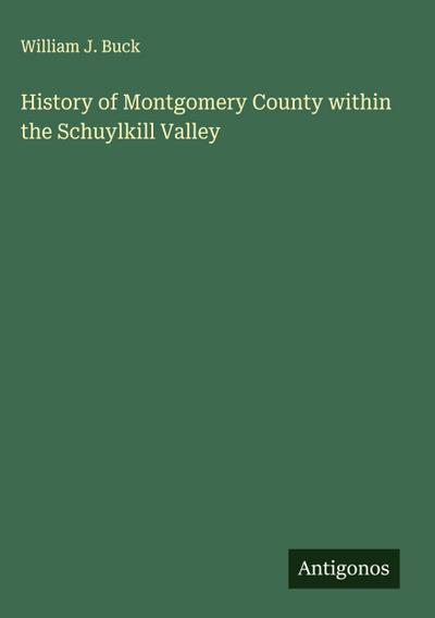History of Montgomery County within the Schuylkill Valley