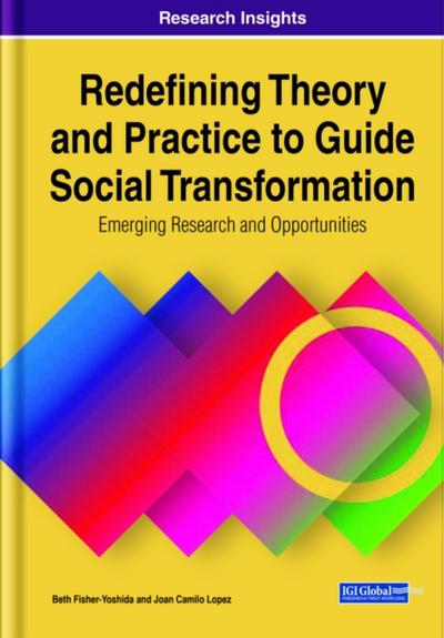 Redefining Theory and Practice to Guide Social Transformation: Emerging Research and Opportunities
