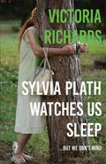 Sylvia Plath Watches Us Sleep But We Don’t Mind