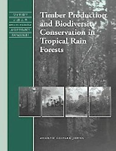 Timber Production and Biodiversity Conservation in Tropical Rain Forests