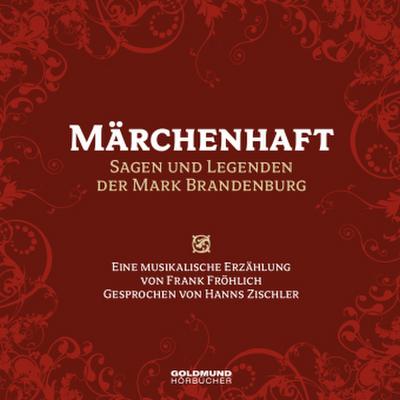 Märchenhaft - Sagen und Legenden der Mark Brandenburg, 1 Audio-CD