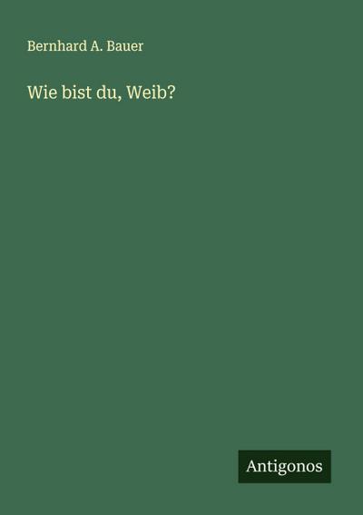 Wie bist du, Weib?