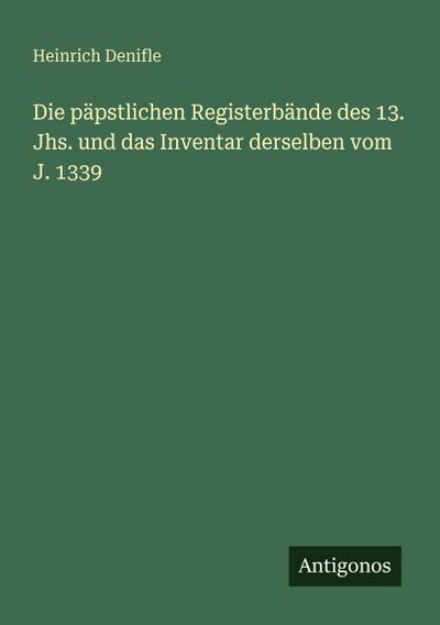 Die päpstlichen Registerbände des 13. Jhs. und das Inventar derselben vom J. 1339