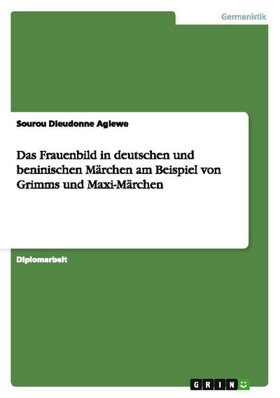 Das Frauenbild in deutschen und beninischen Märchen am Beispiel von Grimms und Maxi-Märchen