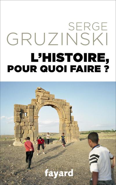 L’Histoire, pour quoi faire ?
