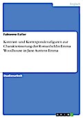 Kontrast- und Korrespondenzfiguren zur Charakterisierung der Romanheldin Emma Woodhouse in Jane Austens Emma