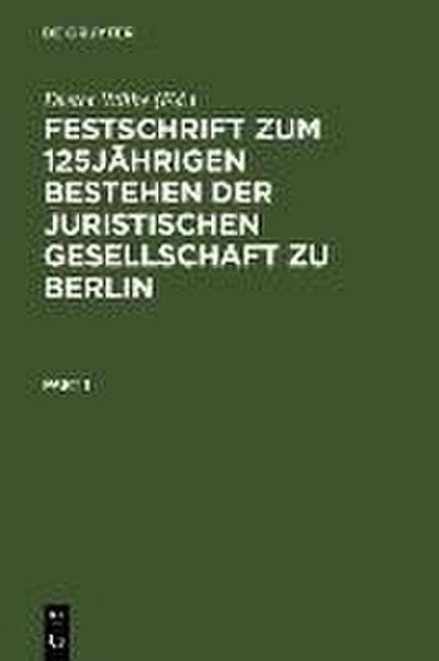 Festschrift zum 125jährigen Bestehen der Juristischen Gesellschaft zu Berlin