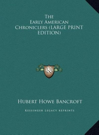 The Early American Chroniclers (LARGE PRINT EDITION)