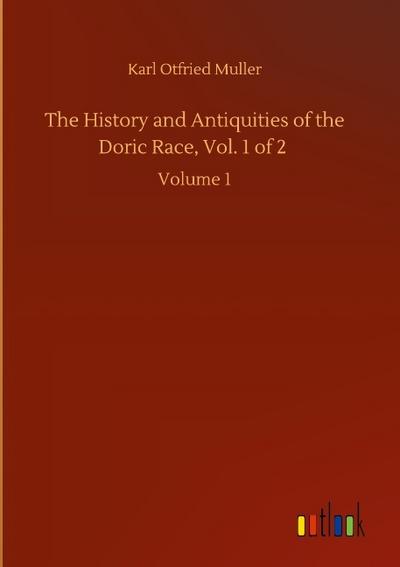 The History and Antiquities of the Doric Race, Vol. 1 of 2