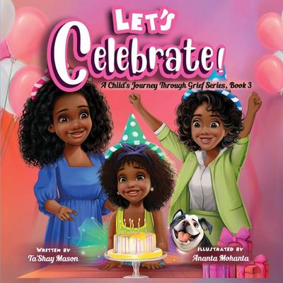 Let’s Celebrate!, A Child’s Journey Through Grief, Book 3